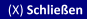 (X) Schließen